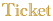 Ticket